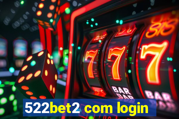 522bet2 com login